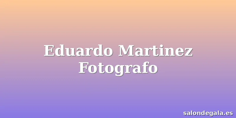 Eduardo Martinez Fotografo