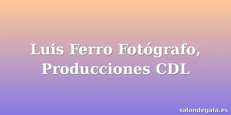 Luis Ferro Fotógrafo, Producciones CDL