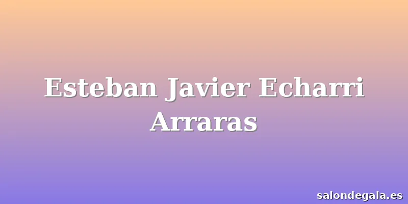 Esteban Javier Echarri Arraras