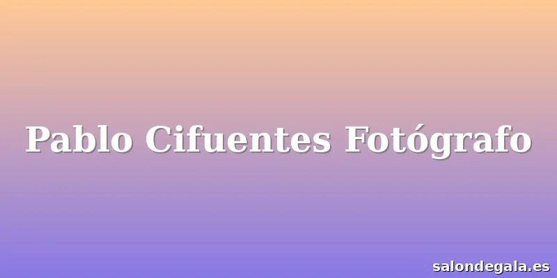 Pablo Cifuentes Fotógrafo
