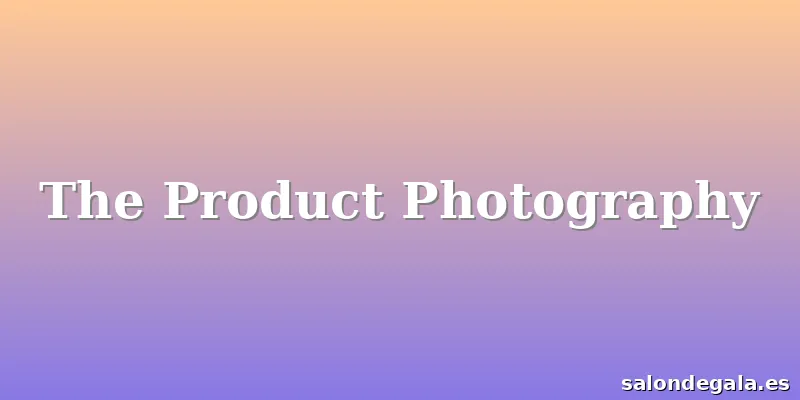 The Product Photography