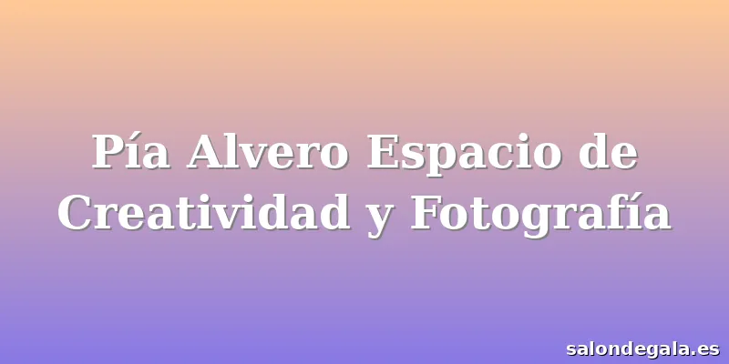 Pía Alvero Espacio de Creatividad y Fotografía