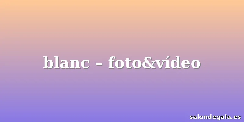 blanc – foto&vídeo