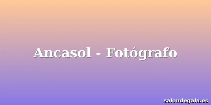 Ancasol - Fotógrafo