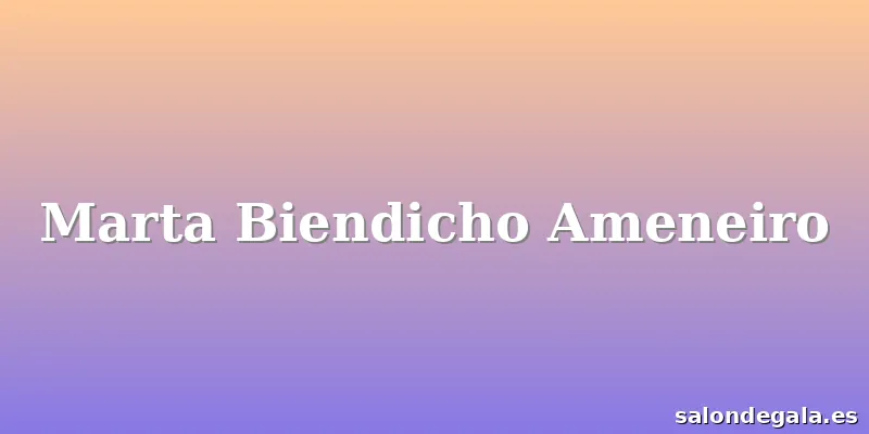 Marta Biendicho Ameneiro