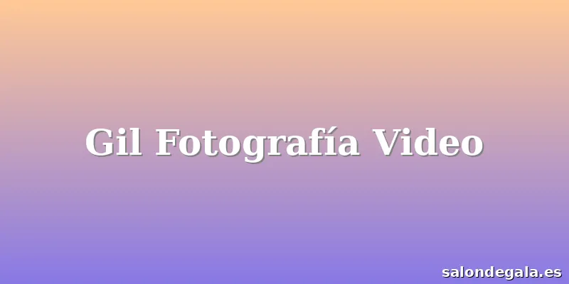 Gil Fotografía Video