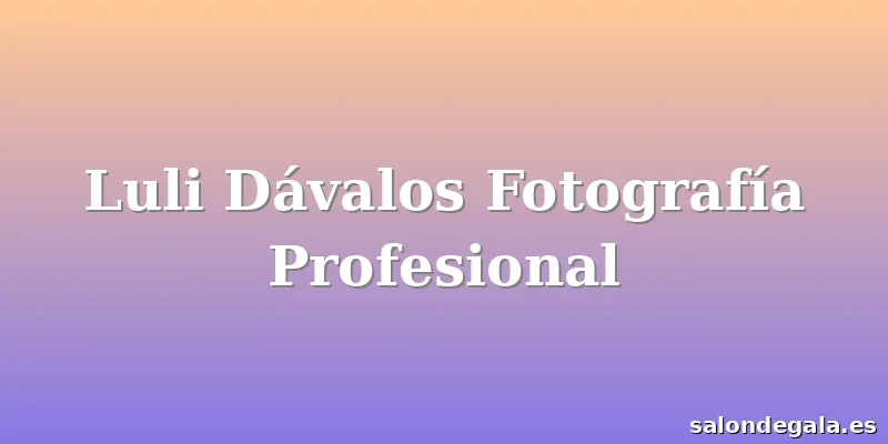 Luli Dávalos Fotografía Profesional
