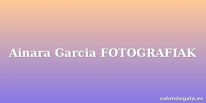 Ainara Garcia FOTOGRAFIAK