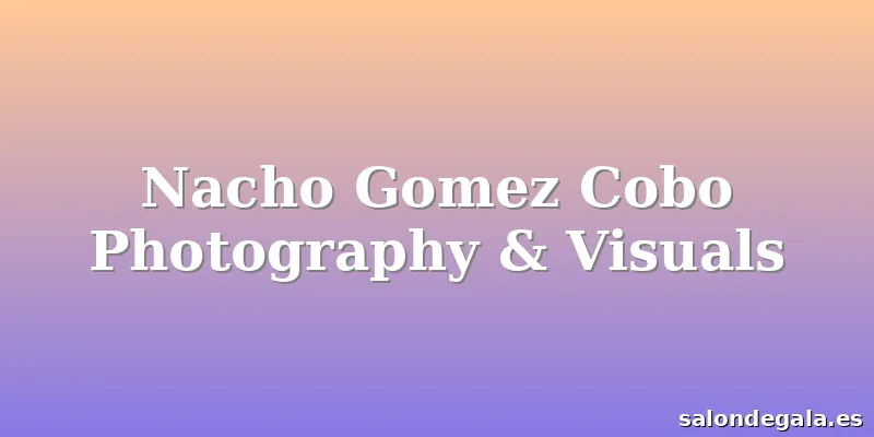 Nacho Gomez Cobo Photography & Visuals
