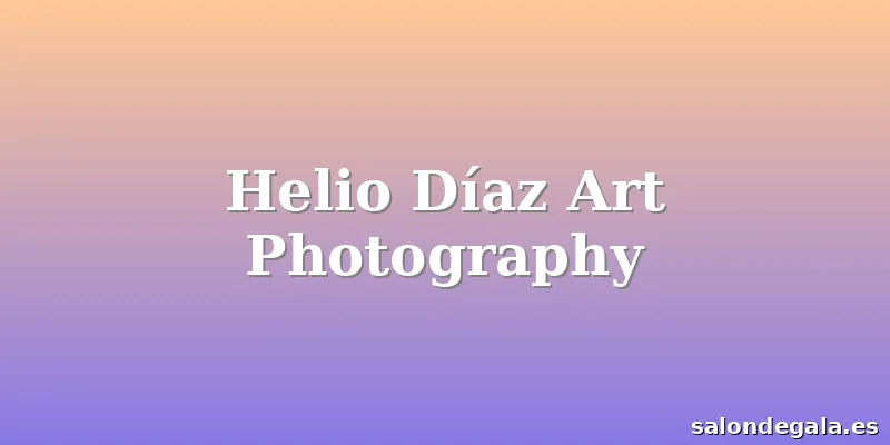 Helio Díaz Art Photography