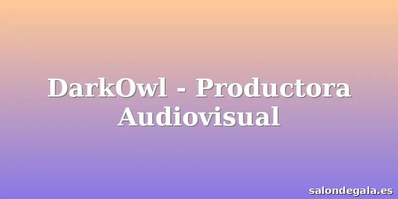 DarkOwl - Productora Audiovisual