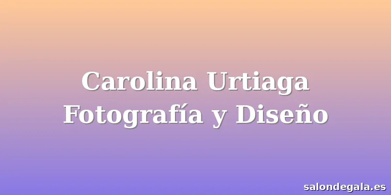 Carolina Urtiaga Fotografía y Diseño