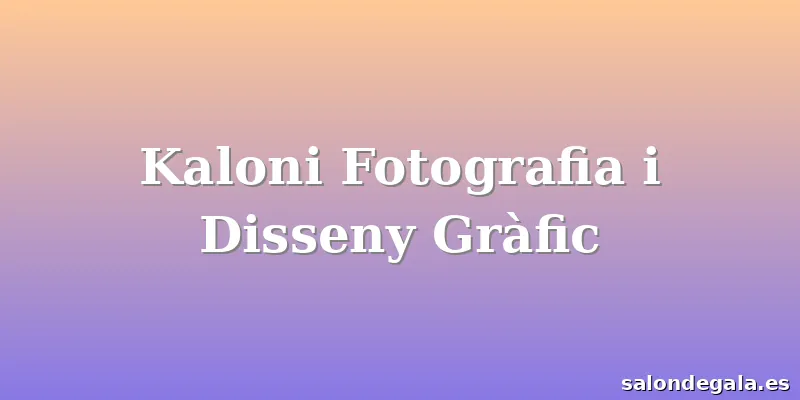 Kaloni Fotografia i Disseny Gràfic