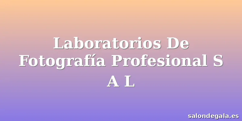 Laboratorios De Fotografía Profesional S A L