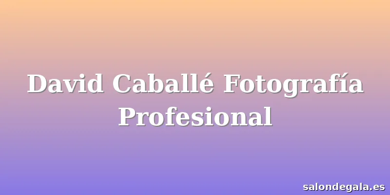 David Caballé Fotografía Profesional