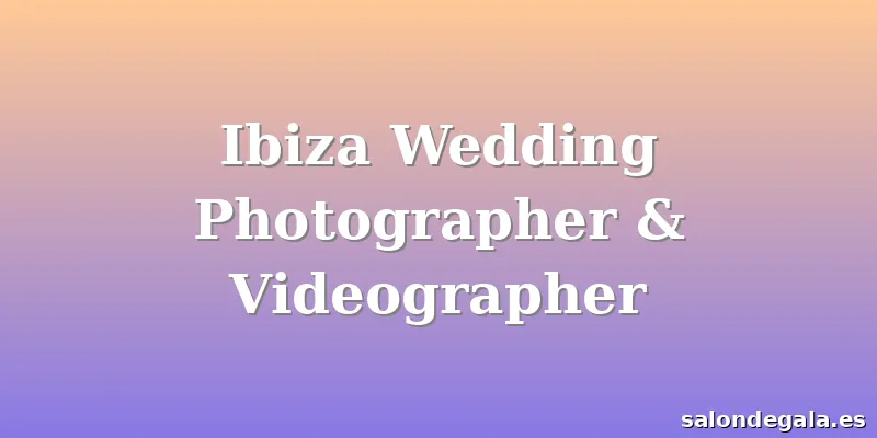 Ibiza Wedding Photographer & Videographer