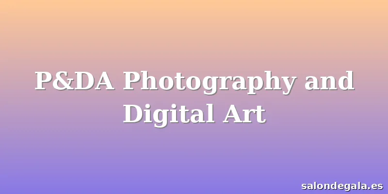 P&DA Photography and Digital Art
