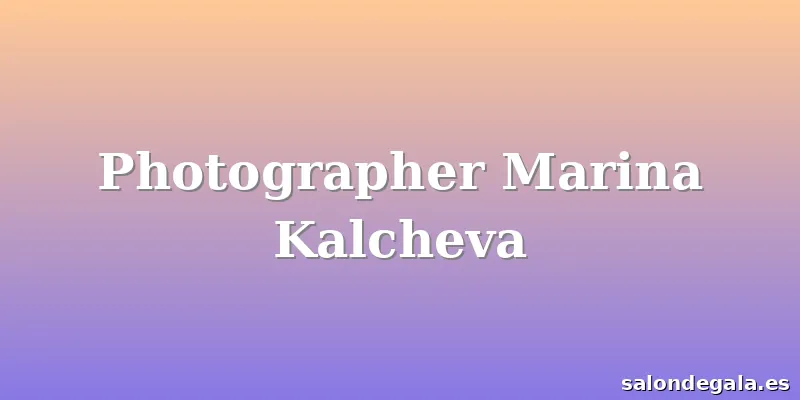 Photographer Marina Kalcheva