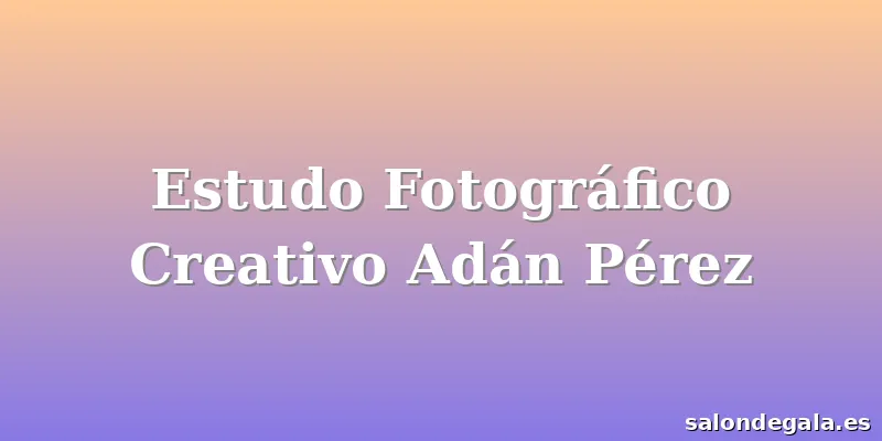 Estudo Fotográfico Creativo Adán Pérez