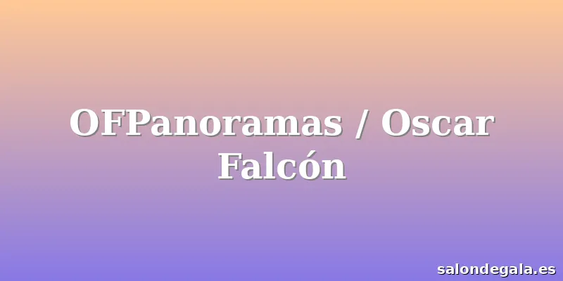 OFPanoramas / Oscar Falcón