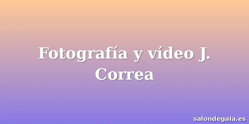 Fotografía y vídeo J. Correa