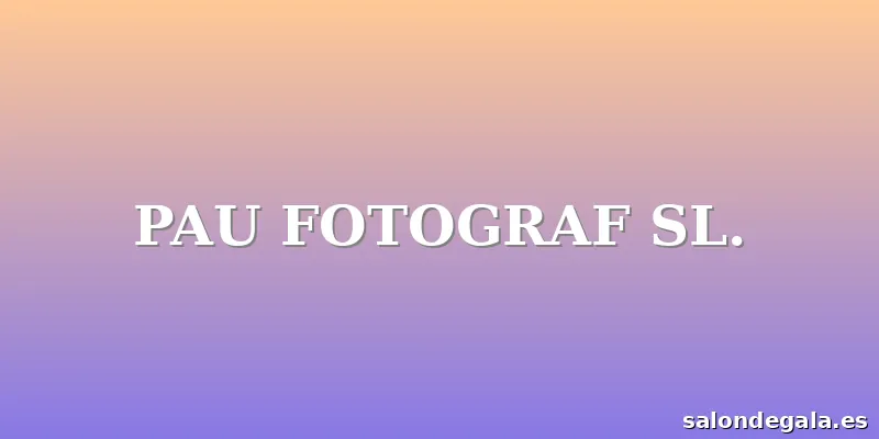 PAU FOTOGRAF SL.