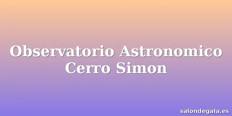 Observatorio Astronomico Cerro Simon