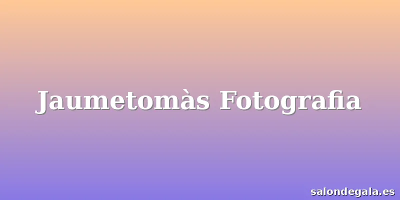 Jaumetomàs Fotografia