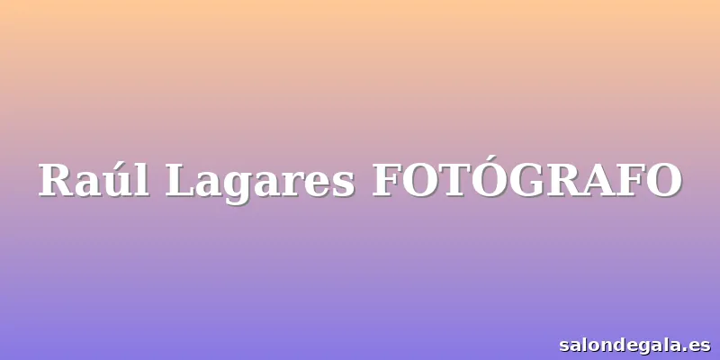 Raúl Lagares FOTÓGRAFO