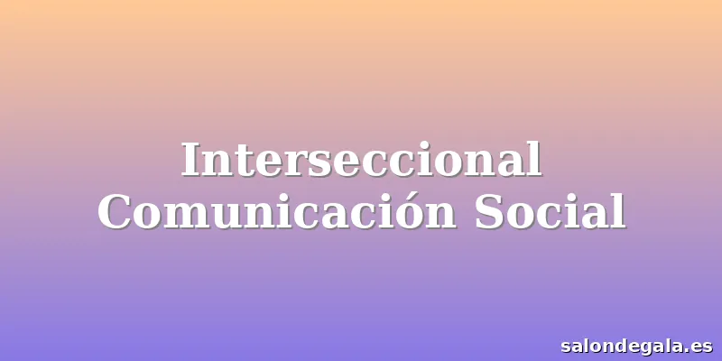 Interseccional Comunicación Social