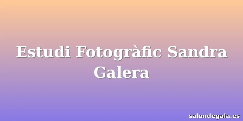 Estudi Fotogràfic Sandra Galera