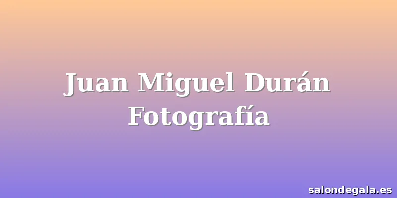 Juan Miguel Durán Fotografía