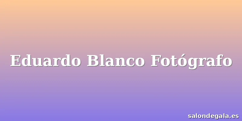 Eduardo Blanco Fotógrafo