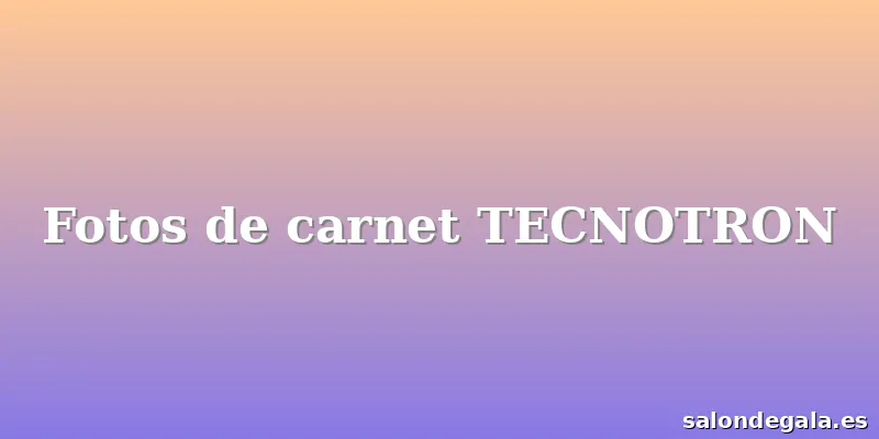 Fotos de carnet TECNOTRON