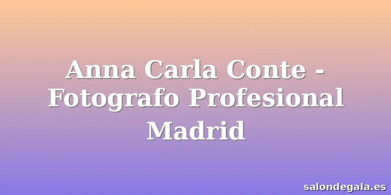 Anna Carla Conte - Fotografo Profesional Madrid