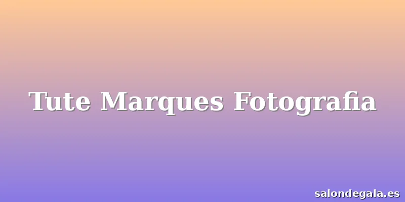 Tute Marques Fotografia