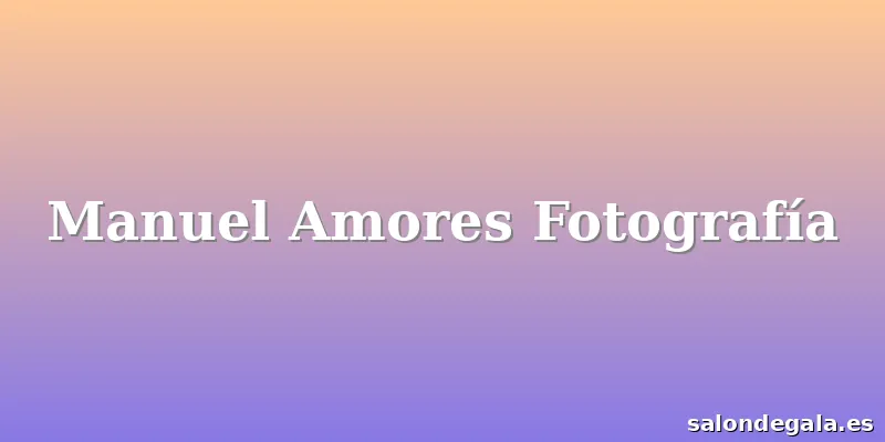 Manuel Amores Fotografía