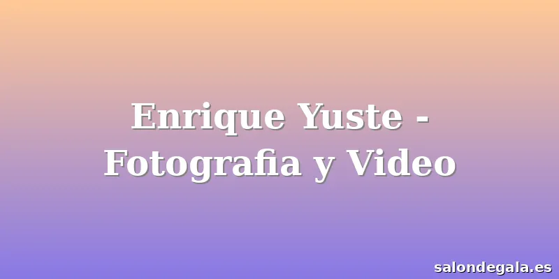 Enrique Yuste - Fotografia y Video