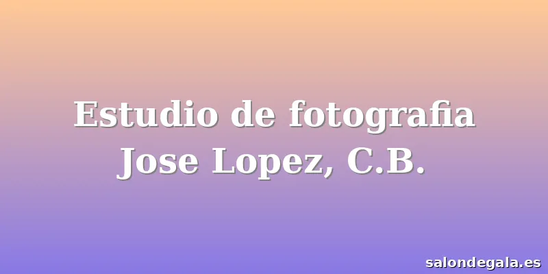 Estudio de fotografia Jose Lopez, C.B.
