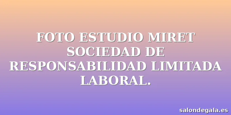 FOTO ESTUDIO MIRET SOCIEDAD DE RESPONSABILIDAD LIMITADA LABORAL.