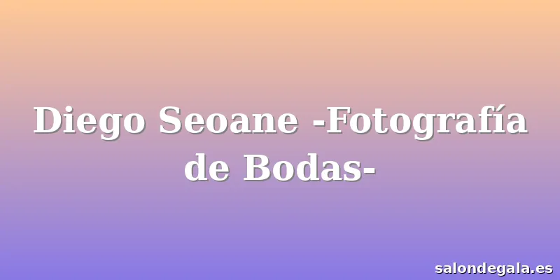 Diego Seoane -Fotografía de Bodas-