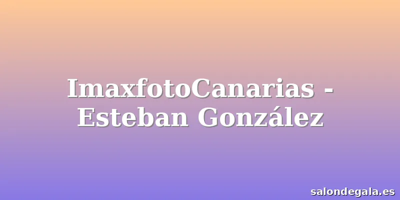 ImaxfotoCanarias - Esteban González