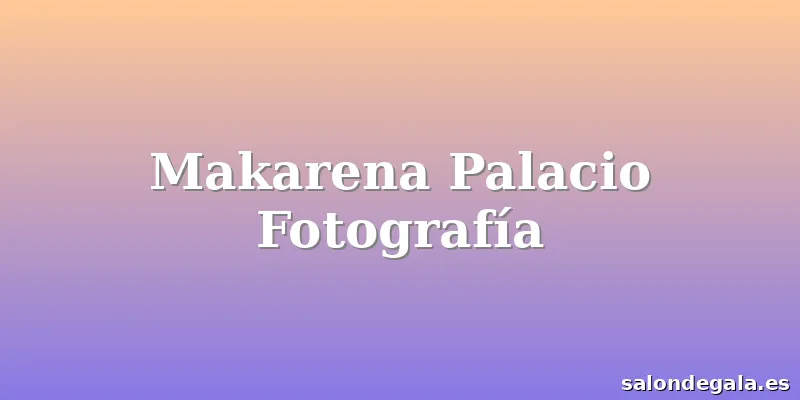 Makarena Palacio Fotografía