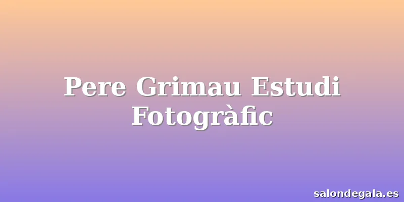 Pere Grimau Estudi Fotogràfic