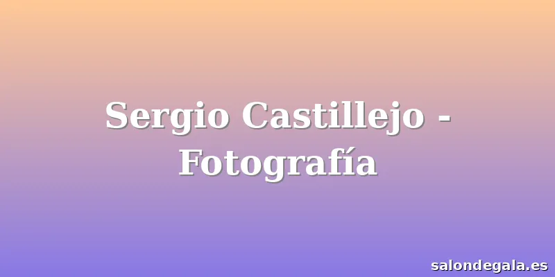 Sergio Castillejo - Fotografía