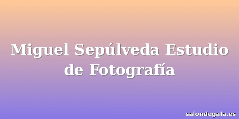 Miguel Sepúlveda Estudio de Fotografía