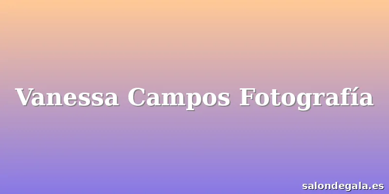 Vanessa Campos Fotografía