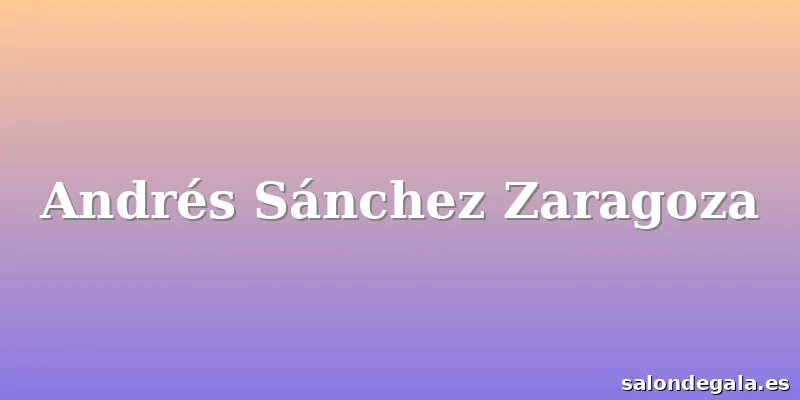 Andrés Sánchez Zaragoza