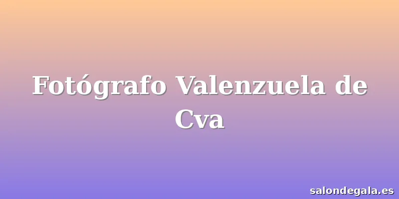 Fotógrafo Valenzuela de Cva
