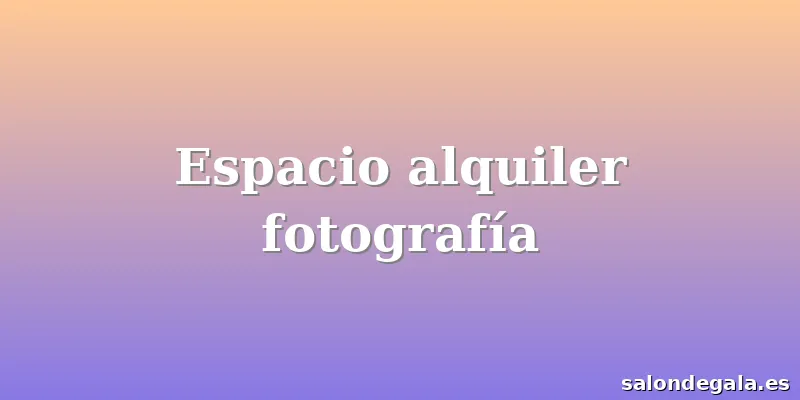 Espacio alquiler fotografía